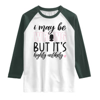 I May Be Wrong But It Is Highly Unlikely Raglan Shirt Funny Sarcastic - Wonder Print Shop
