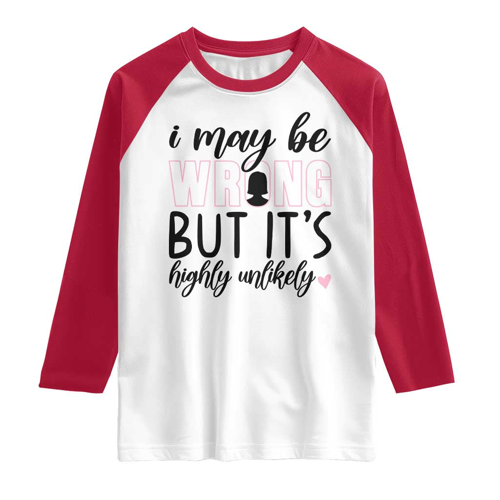 I May Be Wrong But It Is Highly Unlikely Raglan Shirt Funny Sarcastic - Wonder Print Shop