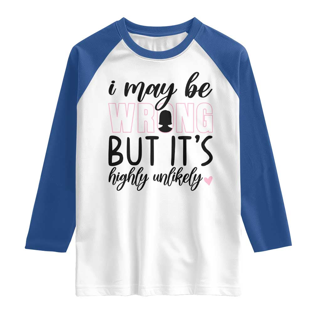 I May Be Wrong But It Is Highly Unlikely Raglan Shirt Funny Sarcastic - Wonder Print Shop