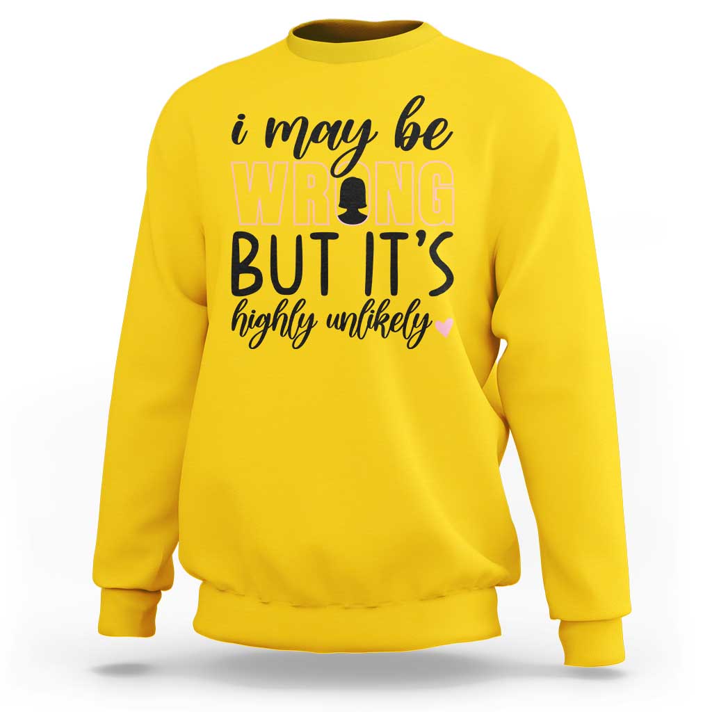I May Be Wrong But It Is Highly Unlikely Sweatshirt Funny Sarcastic - Wonder Print Shop