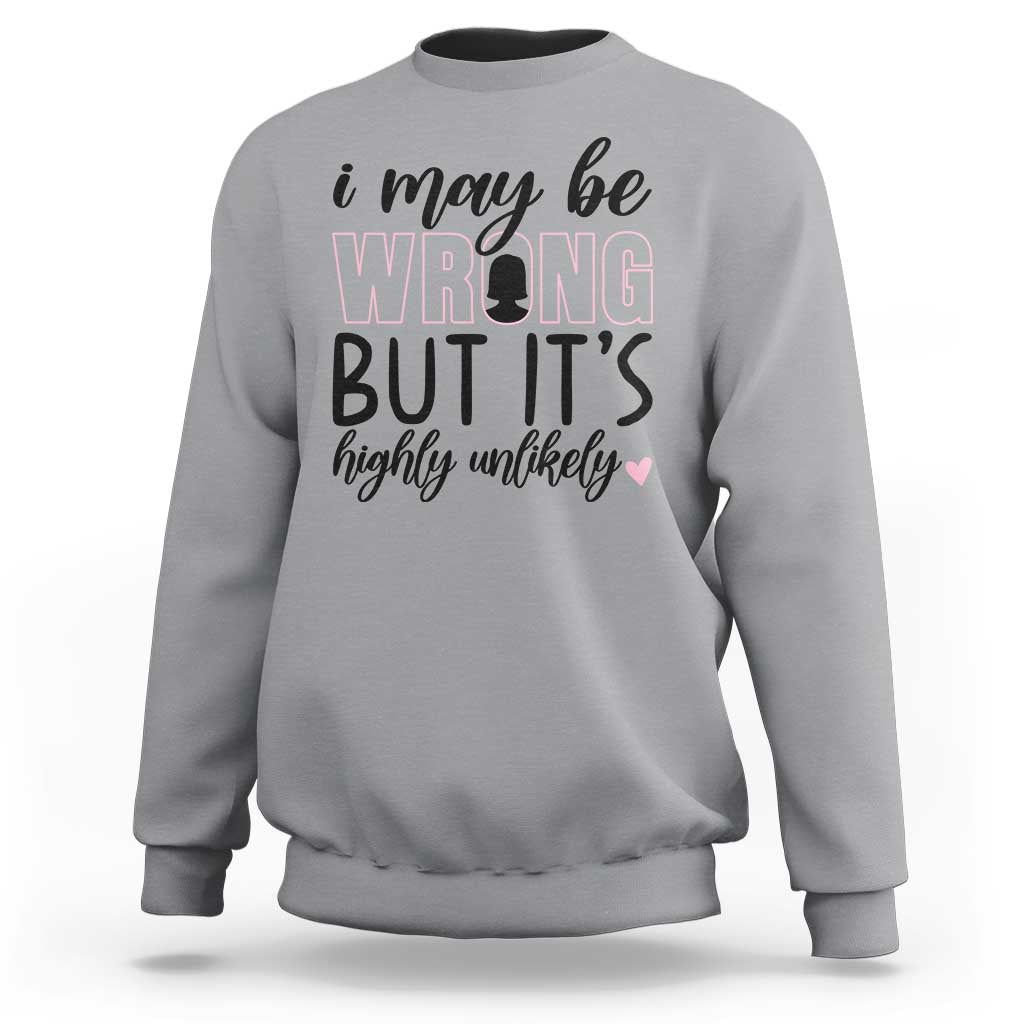 I May Be Wrong But It Is Highly Unlikely Sweatshirt Funny Sarcastic - Wonder Print Shop