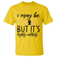 I May Be Wrong But It Is Highly Unlikely T Shirt Funny Sarcastic - Wonder Print Shop