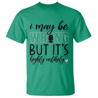 I May Be Wrong But It Is Highly Unlikely T Shirt Funny Sarcastic - Wonder Print Shop
