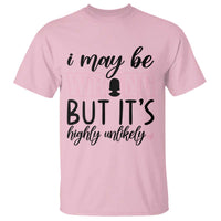 I May Be Wrong But It Is Highly Unlikely T Shirt Funny Sarcastic - Wonder Print Shop
