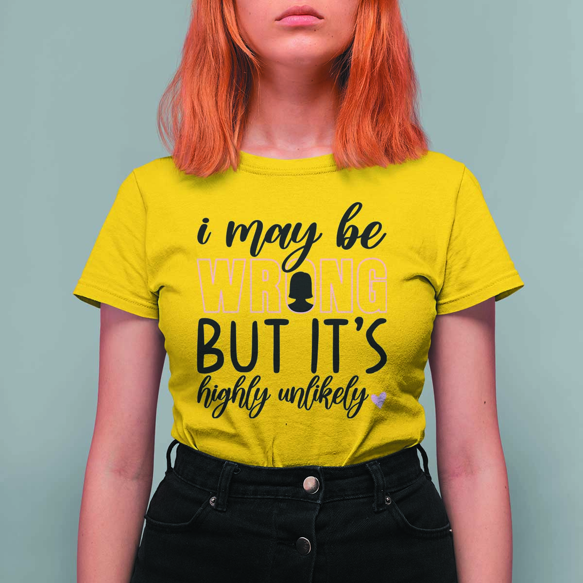 I May Be Wrong But It Is Highly Unlikely T Shirt For Women Funny Sarcastic - Wonder Print Shop