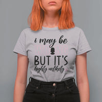 I May Be Wrong But It Is Highly Unlikely T Shirt For Women Funny Sarcastic - Wonder Print Shop