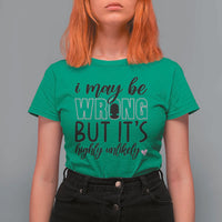I May Be Wrong But It Is Highly Unlikely T Shirt For Women Funny Sarcastic - Wonder Print Shop