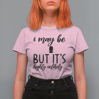 I May Be Wrong But It Is Highly Unlikely T Shirt For Women Funny Sarcastic - Wonder Print Shop