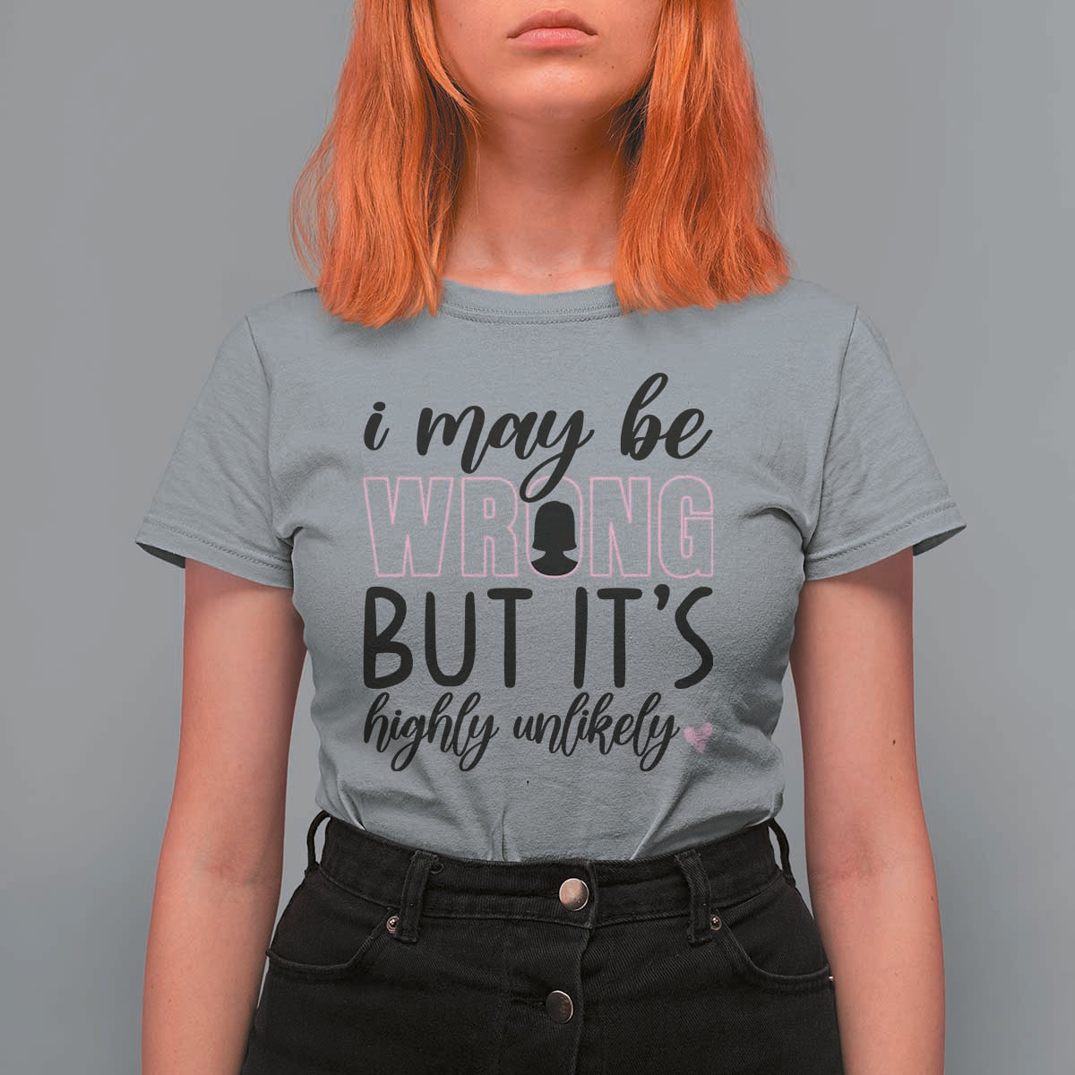 I May Be Wrong But It Is Highly Unlikely T Shirt For Women Funny Sarcastic - Wonder Print Shop