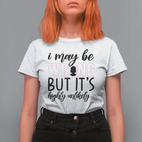 I May Be Wrong But It Is Highly Unlikely T Shirt For Women Funny Sarcastic - Wonder Print Shop