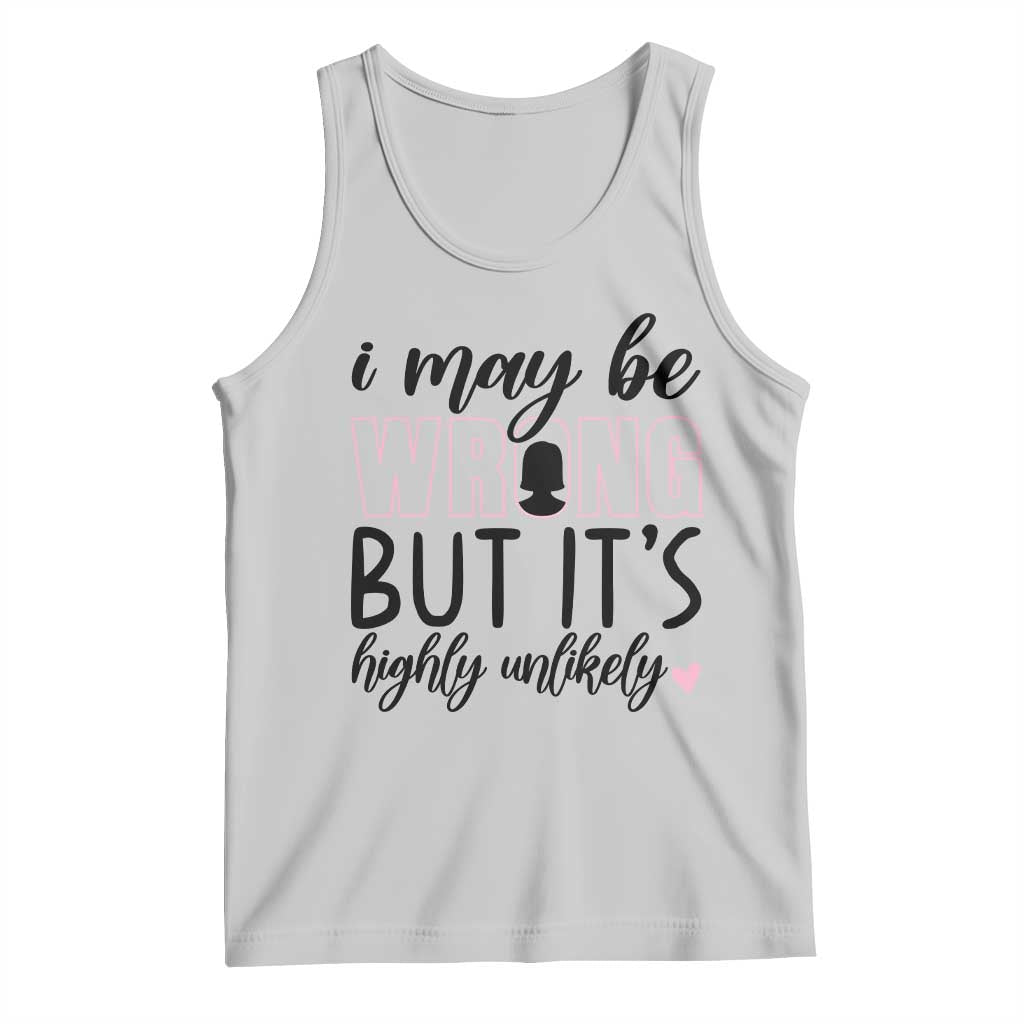 I May Be Wrong But It Is Highly Unlikely Tank Top Funny Sarcastic - Wonder Print Shop