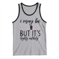 I May Be Wrong But It Is Highly Unlikely Tank Top Funny Sarcastic - Wonder Print Shop