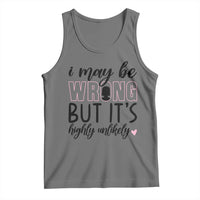 I May Be Wrong But It Is Highly Unlikely Tank Top Funny Sarcastic - Wonder Print Shop