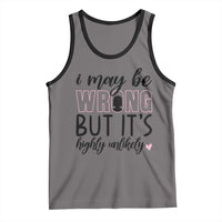 I May Be Wrong But It Is Highly Unlikely Tank Top Funny Sarcastic - Wonder Print Shop