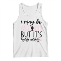 I May Be Wrong But It Is Highly Unlikely Tank Top Funny Sarcastic - Wonder Print Shop