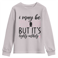 I May Be Wrong But It Is Highly Unlikely Youth Sweatshirt Funny Sarcastic - Wonder Print Shop