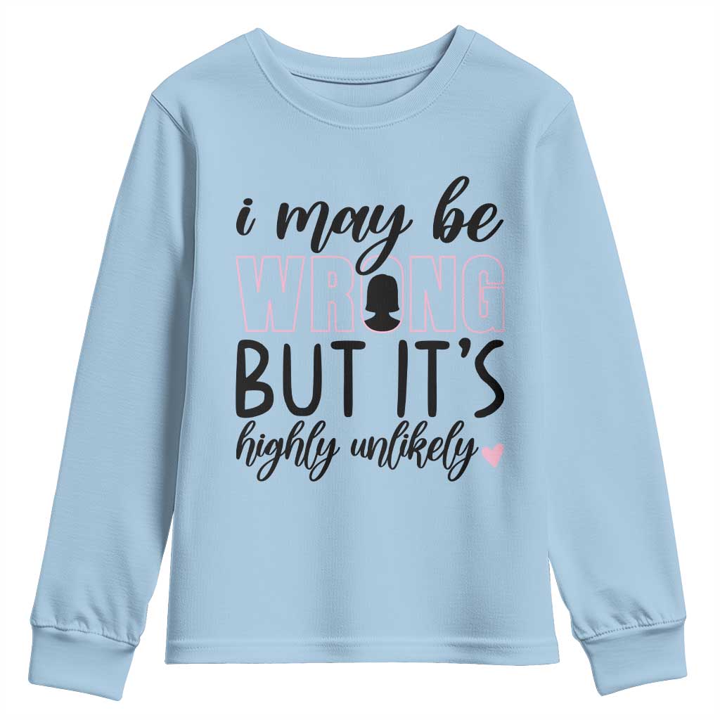 I May Be Wrong But It Is Highly Unlikely Youth Sweatshirt Funny Sarcastic - Wonder Print Shop