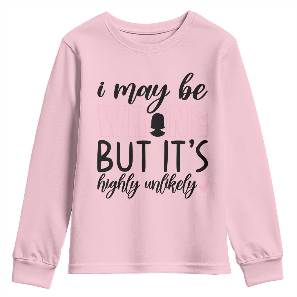 I May Be Wrong But It Is Highly Unlikely Youth Sweatshirt Funny Sarcastic - Wonder Print Shop