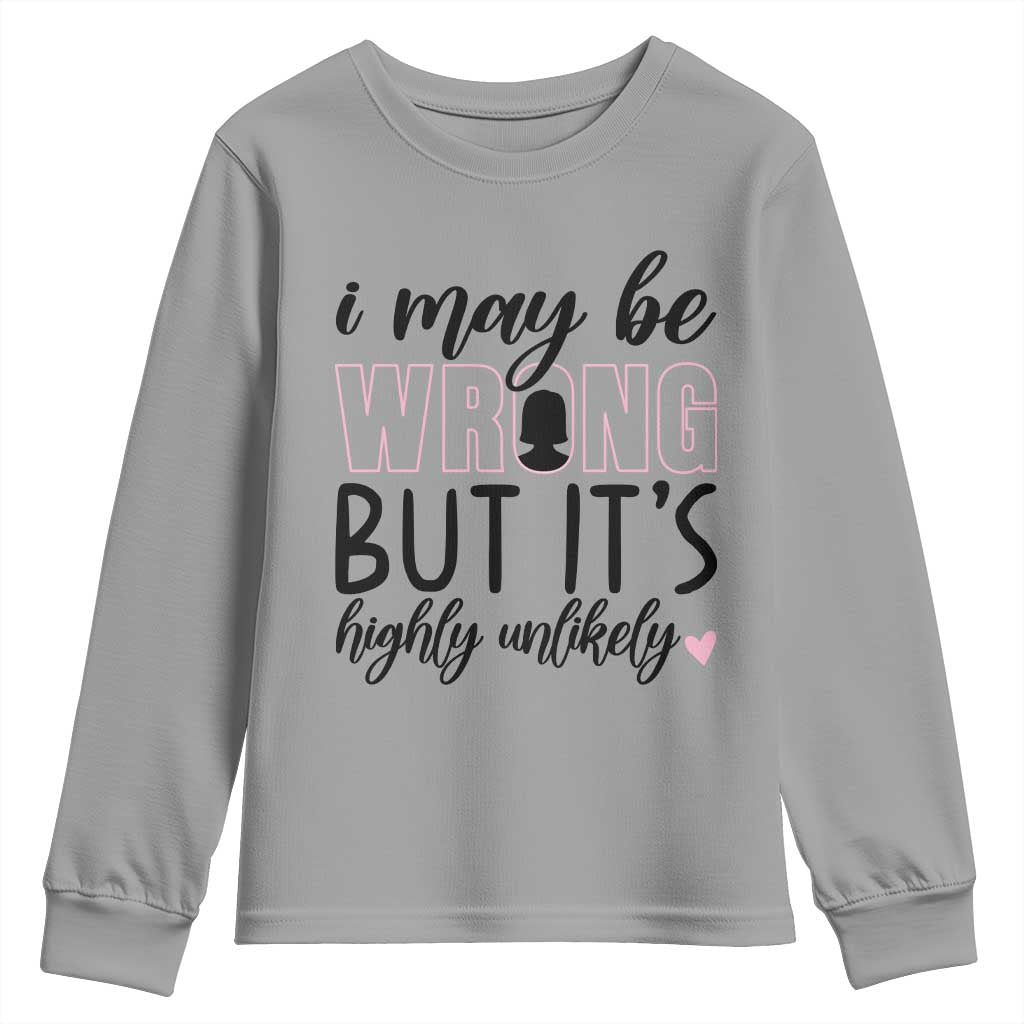 I May Be Wrong But It Is Highly Unlikely Youth Sweatshirt Funny Sarcastic - Wonder Print Shop