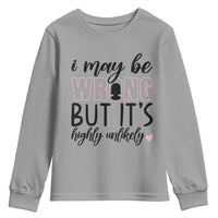 I May Be Wrong But It Is Highly Unlikely Youth Sweatshirt Funny Sarcastic - Wonder Print Shop