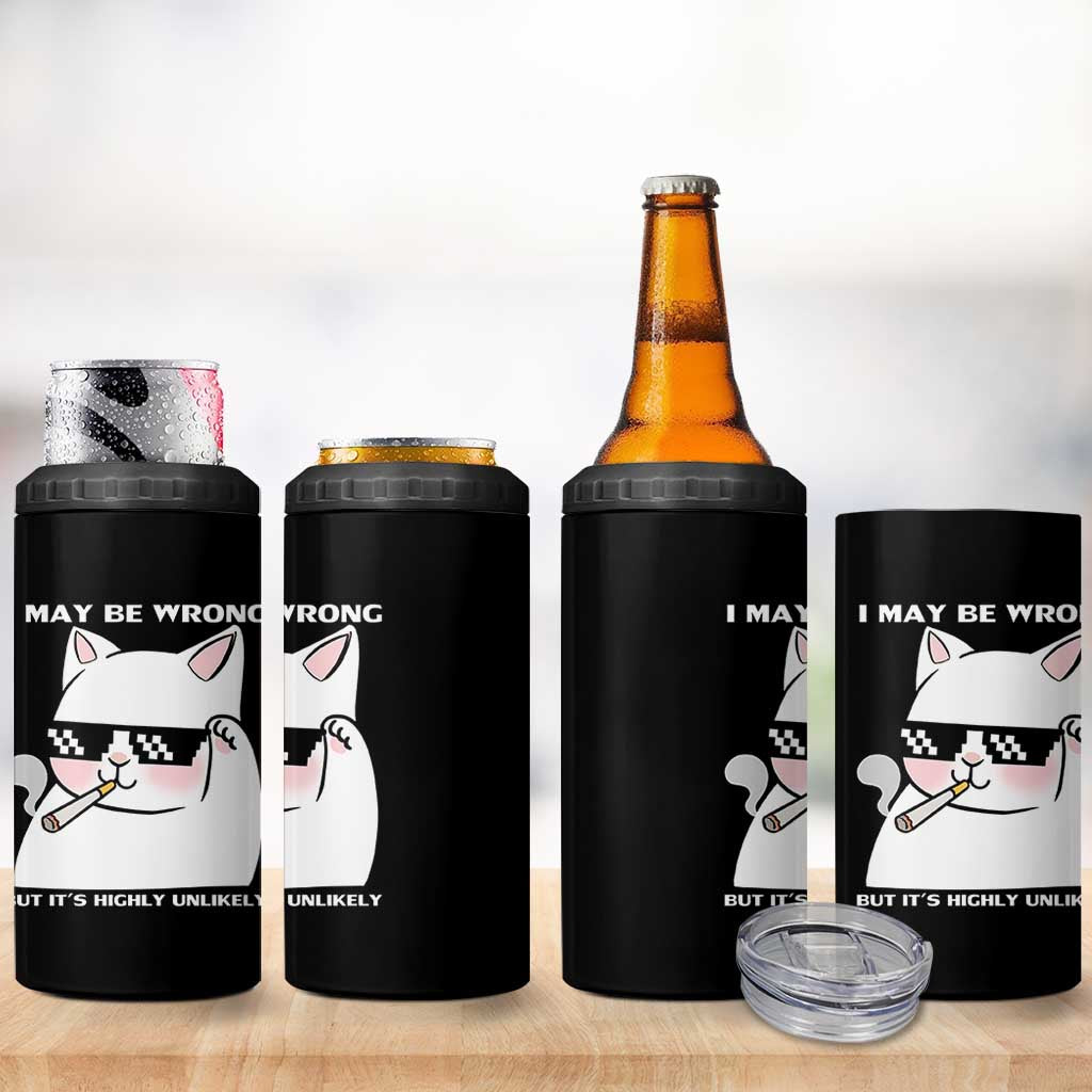 Funny Cat Humor 4 in 1 Can Cooler Tumbler I May Be Wrong But It Is Highly Unlikely