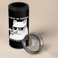 Funny Cat Humor 4 in 1 Can Cooler Tumbler I May Be Wrong But It Is Highly Unlikely