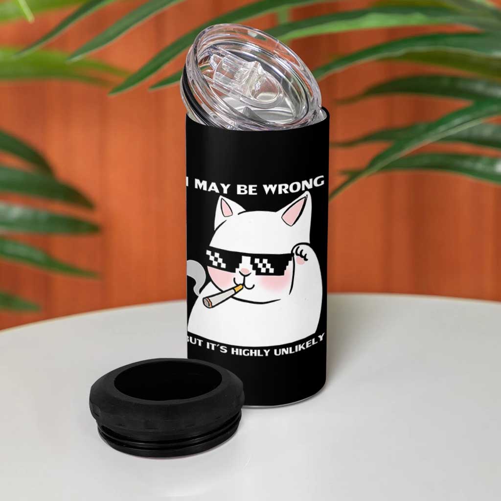 Funny Cat Humor 4 in 1 Can Cooler Tumbler I May Be Wrong But It Is Highly Unlikely