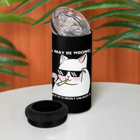Funny Cat Humor 4 in 1 Can Cooler Tumbler I May Be Wrong But It Is Highly Unlikely