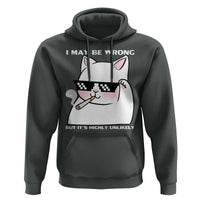 Funny Cat Humor Hoodie I May Be Wrong But It Is Highly Unlikely - Wonder Print Shop