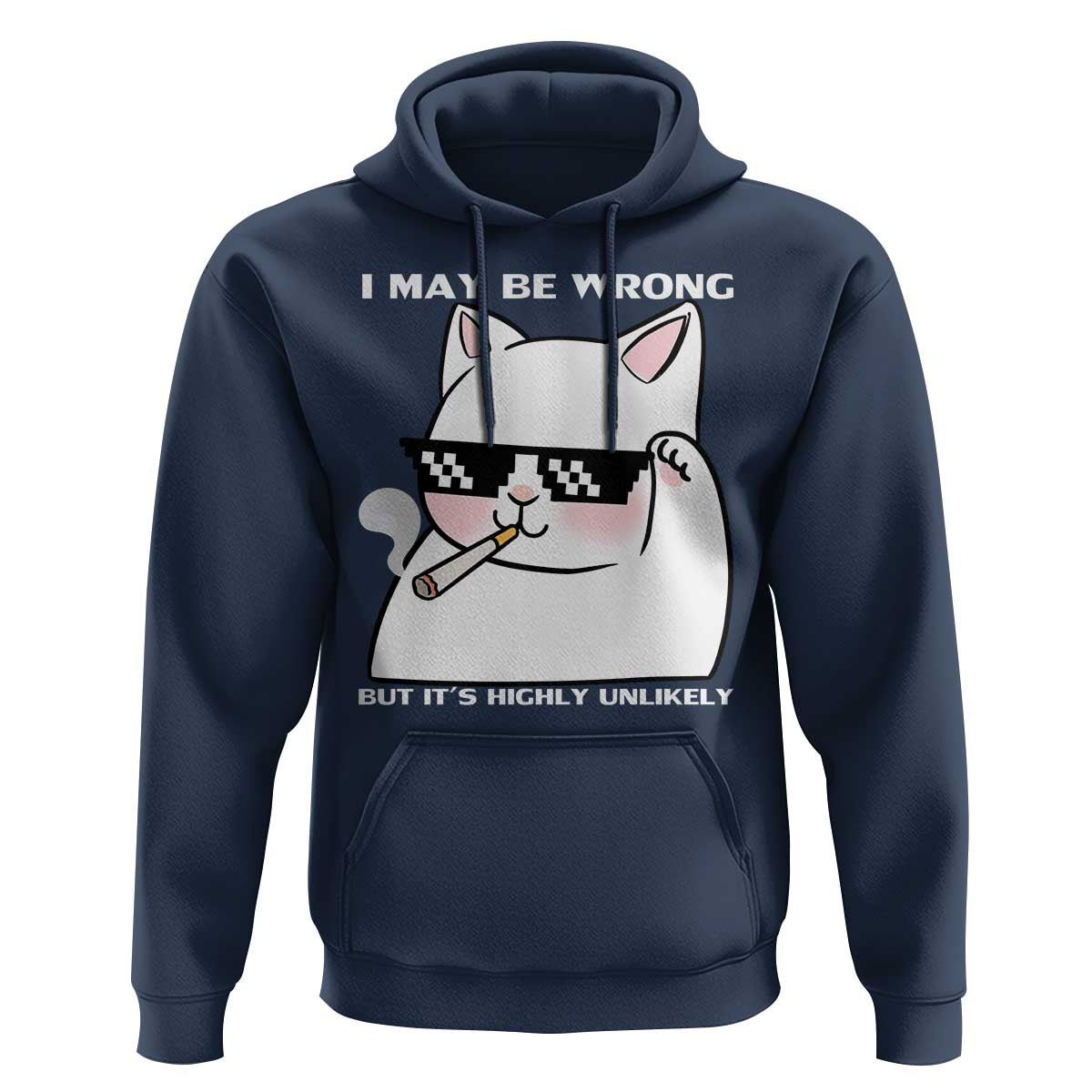 Funny Cat Humor Hoodie I May Be Wrong But It Is Highly Unlikely - Wonder Print Shop