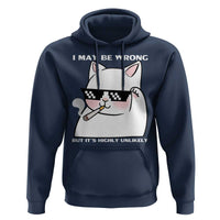 Funny Cat Humor Hoodie I May Be Wrong But It Is Highly Unlikely - Wonder Print Shop
