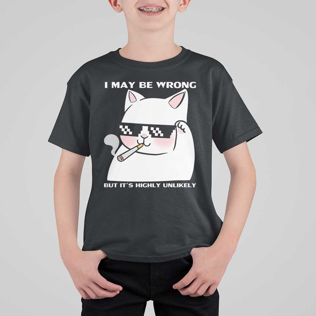 Funny Cat Humor T Shirt For Kid I May Be Wrong But It Is Highly Unlikely - Wonder Print Shop
