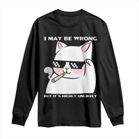 Funny Cat Humor Long Sleeve Shirt I May Be Wrong But It Is Highly Unlikely - Wonder Print Shop