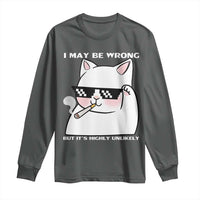 Funny Cat Humor Long Sleeve Shirt I May Be Wrong But It Is Highly Unlikely - Wonder Print Shop
