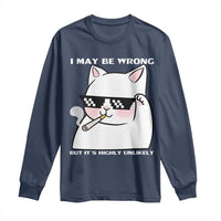 Funny Cat Humor Long Sleeve Shirt I May Be Wrong But It Is Highly Unlikely - Wonder Print Shop