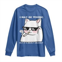 Funny Cat Humor Long Sleeve Shirt I May Be Wrong But It Is Highly Unlikely - Wonder Print Shop