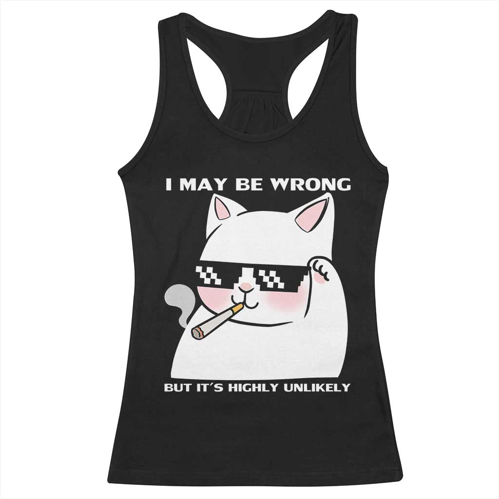 Funny Cat Humor Racerback Tank Top I May Be Wrong But It Is Highly Unlikely - Wonder Print Shop