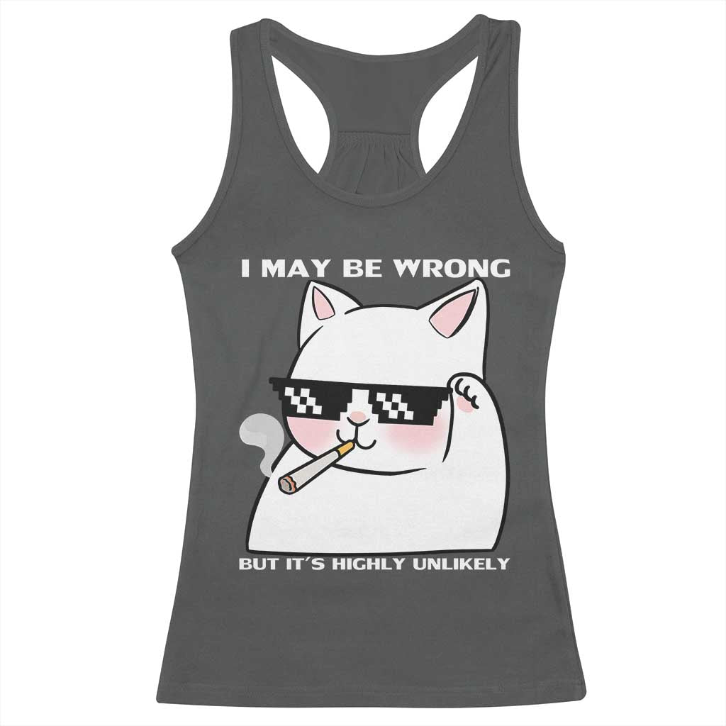 Funny Cat Humor Racerback Tank Top I May Be Wrong But It Is Highly Unlikely - Wonder Print Shop