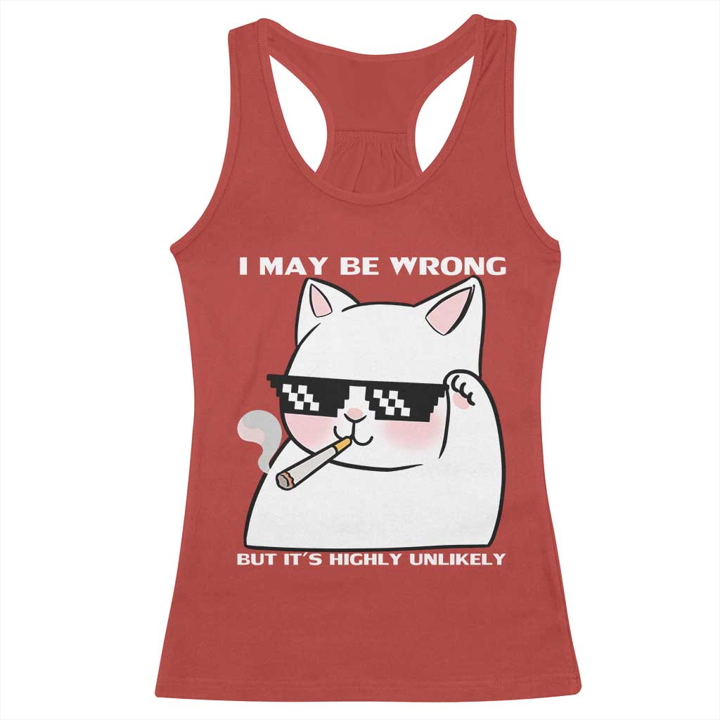 Funny Cat Humor Racerback Tank Top I May Be Wrong But It Is Highly Unlikely - Wonder Print Shop