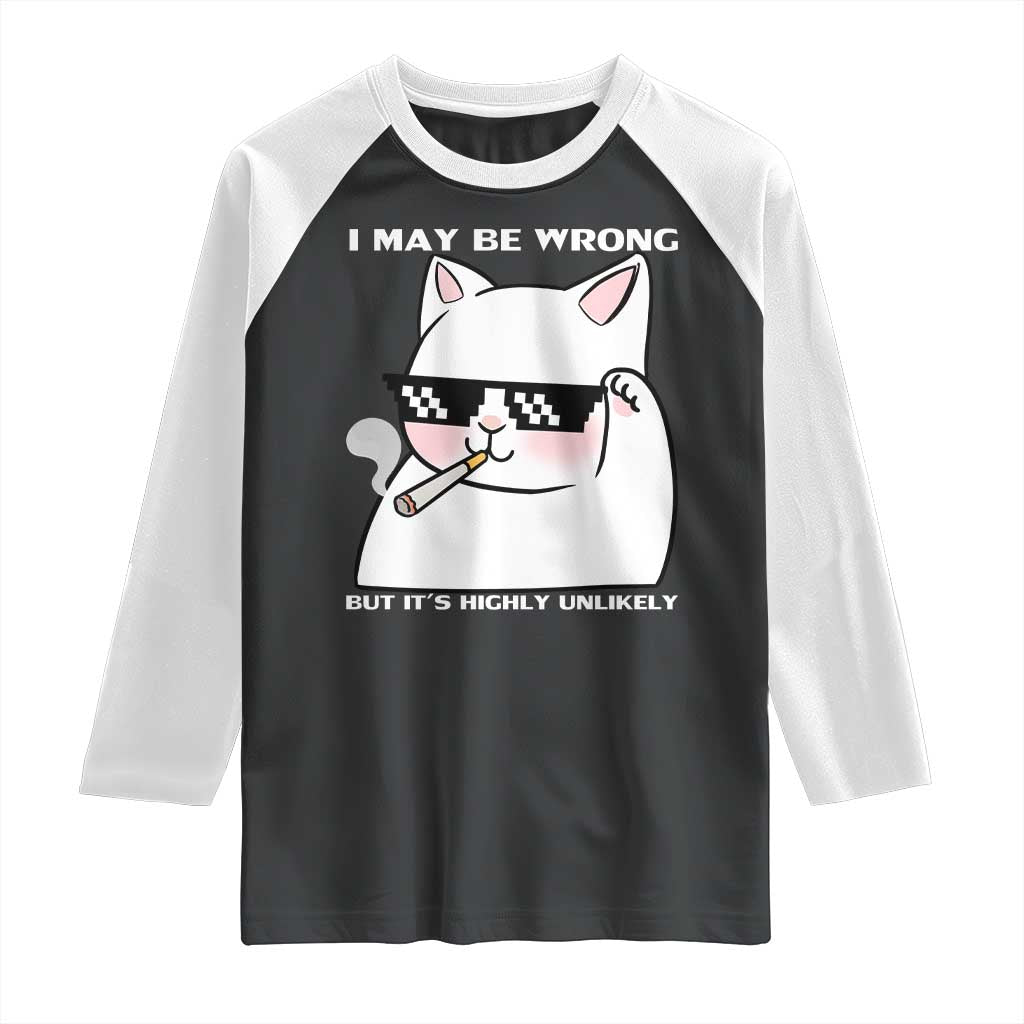 Funny Cat Humor Raglan Shirt I May Be Wrong But It Is Highly Unlikely - Wonder Print Shop