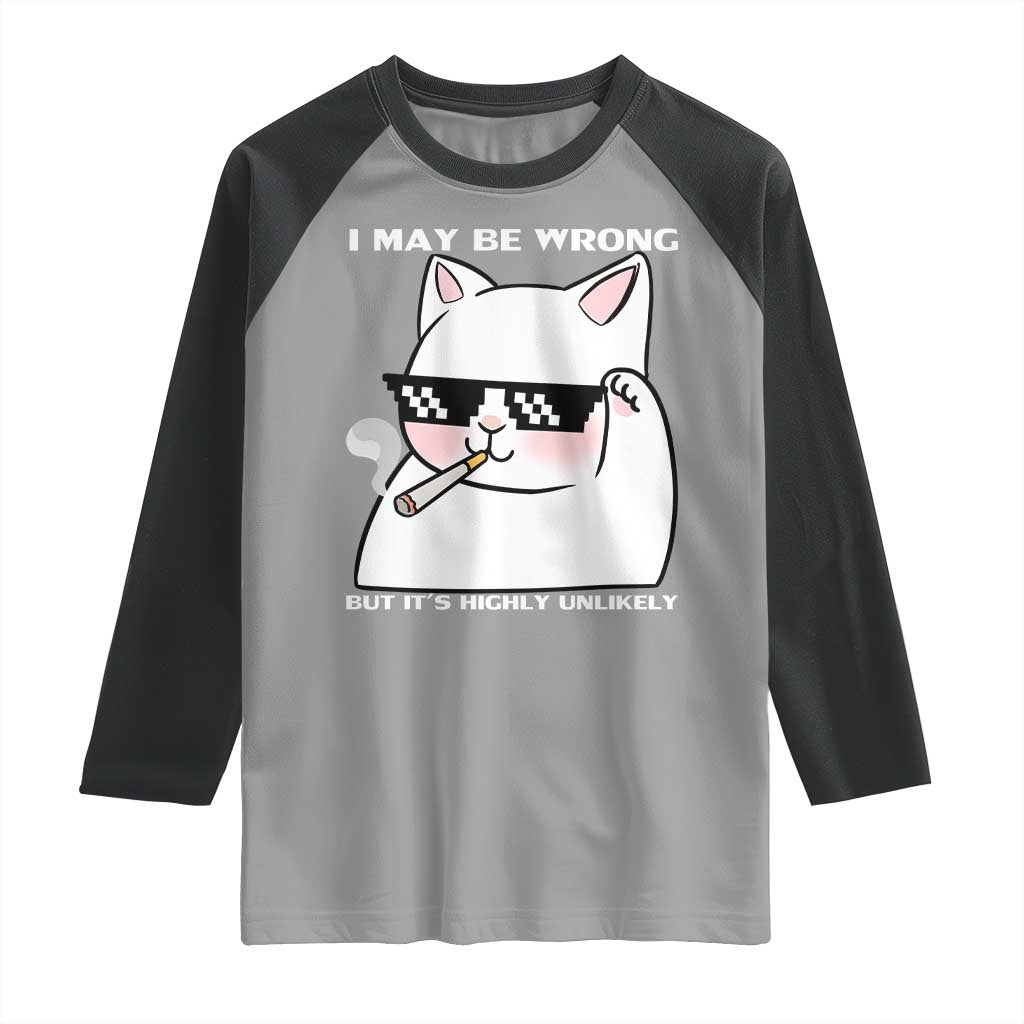 Funny Cat Humor Raglan Shirt I May Be Wrong But It Is Highly Unlikely - Wonder Print Shop