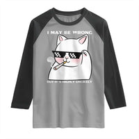 Funny Cat Humor Raglan Shirt I May Be Wrong But It Is Highly Unlikely - Wonder Print Shop