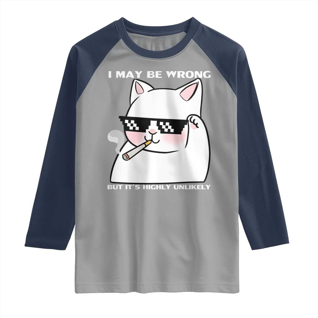 Funny Cat Humor Raglan Shirt I May Be Wrong But It Is Highly Unlikely - Wonder Print Shop