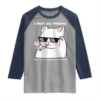 Funny Cat Humor Raglan Shirt I May Be Wrong But It Is Highly Unlikely - Wonder Print Shop