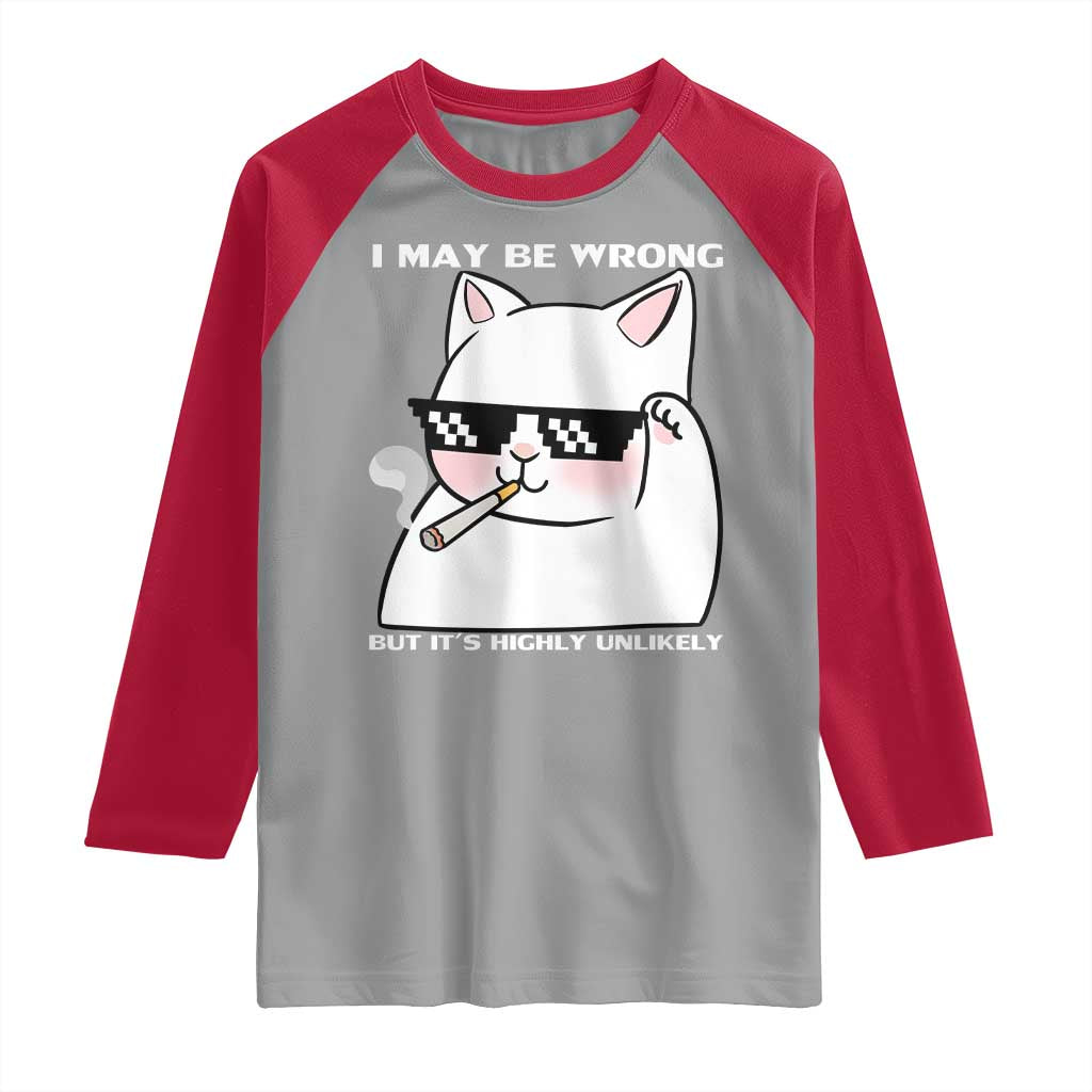 Funny Cat Humor Raglan Shirt I May Be Wrong But It Is Highly Unlikely - Wonder Print Shop