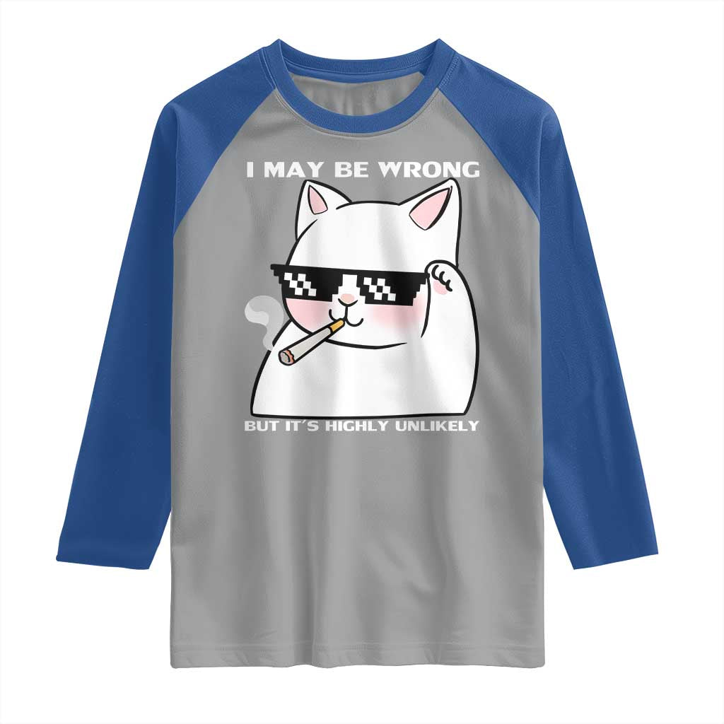 Funny Cat Humor Raglan Shirt I May Be Wrong But It Is Highly Unlikely - Wonder Print Shop