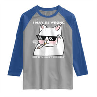 Funny Cat Humor Raglan Shirt I May Be Wrong But It Is Highly Unlikely - Wonder Print Shop
