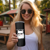 Funny Cat Humor Skinny Tumbler I May Be Wrong But It Is Highly Unlikely