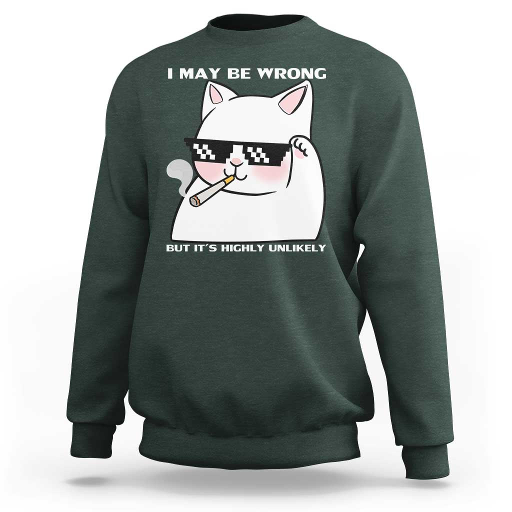 Funny Cat Humor Sweatshirt I May Be Wrong But It Is Highly Unlikely - Wonder Print Shop