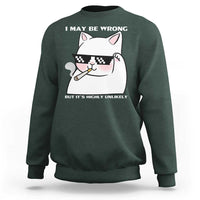 Funny Cat Humor Sweatshirt I May Be Wrong But It Is Highly Unlikely - Wonder Print Shop